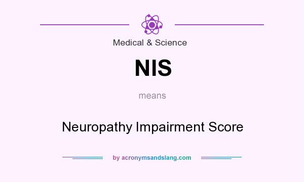 What does NIS mean? It stands for Neuropathy Impairment Score