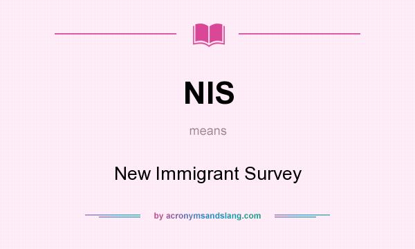 What does NIS mean? It stands for New Immigrant Survey