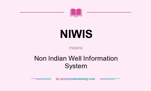 What does NIWIS mean? It stands for Non Indian Well Information System