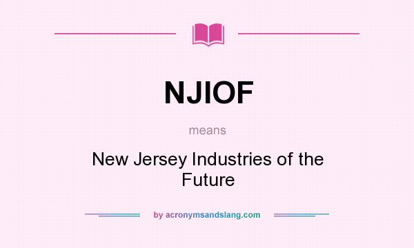 What does NJIOF mean? It stands for New Jersey Industries of the Future