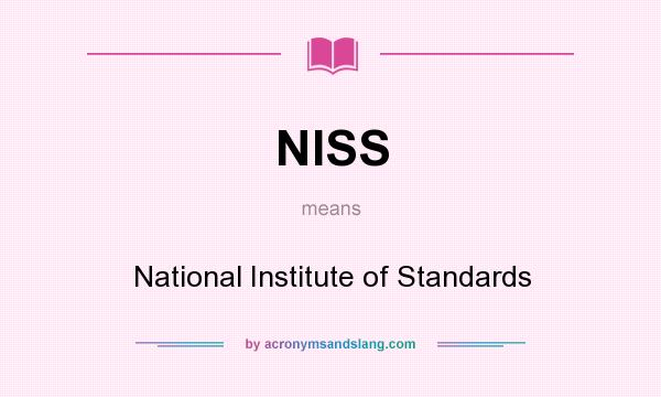What does NISS mean? It stands for National Institute of Standards