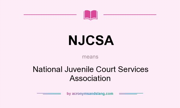 What does NJCSA mean? It stands for National Juvenile Court Services Association