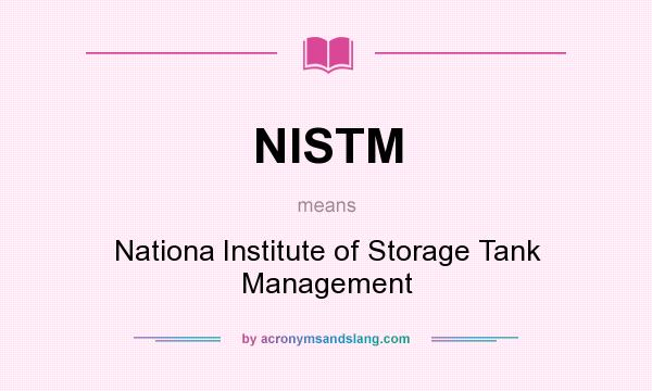 What does NISTM mean? It stands for Nationa Institute of Storage Tank Management
