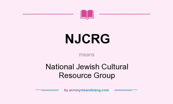 What does NJCRG mean? It stands for National Jewish Cultural Resource Group