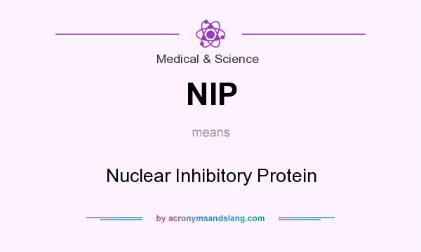 What does NIP mean? It stands for Nuclear Inhibitory Protein