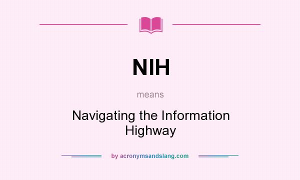 What does NIH mean? It stands for Navigating the Information Highway