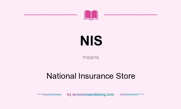 What does NIS mean? It stands for National Insurance Store