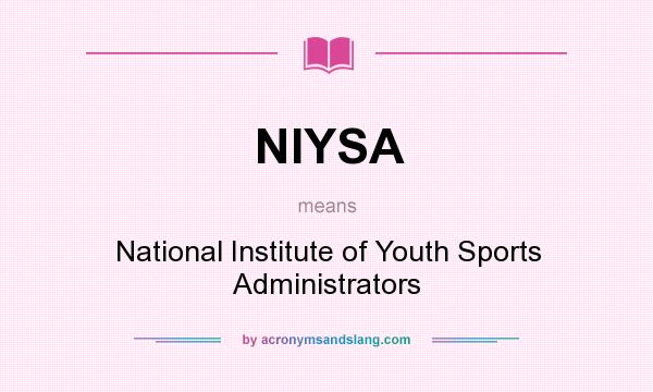 What does NIYSA mean? It stands for National Institute of Youth Sports Administrators