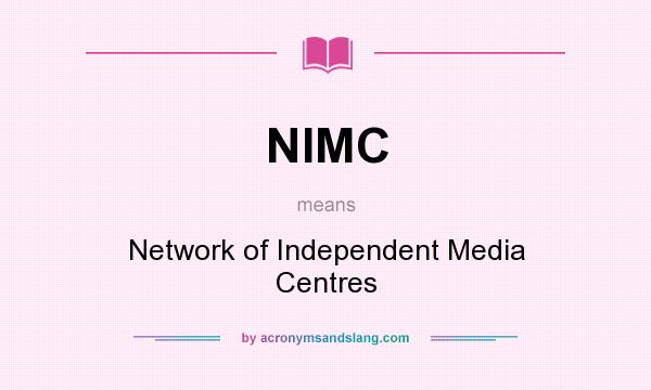 What does NIMC mean? It stands for Network of Independent Media Centres