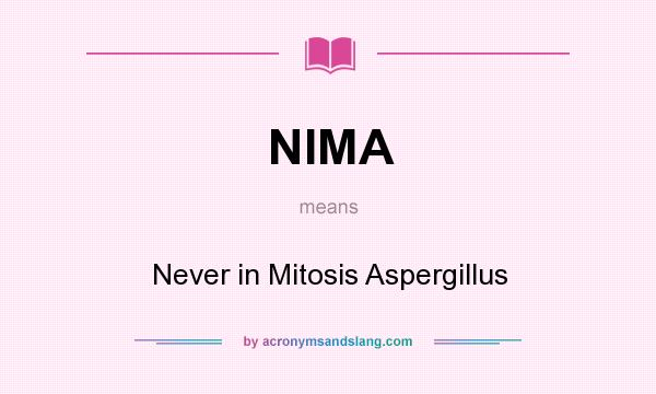 What does NIMA mean? It stands for Never in Mitosis Aspergillus