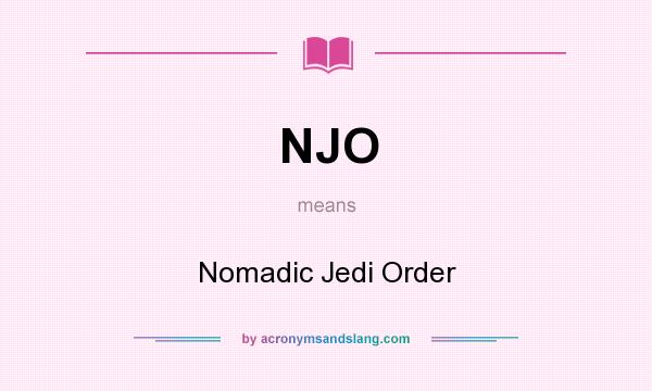 What does NJO mean? It stands for Nomadic Jedi Order