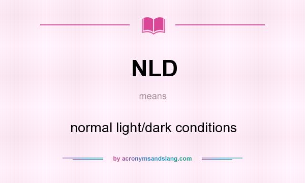What does NLD mean? It stands for normal light/dark conditions