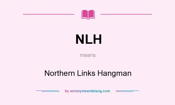 What does NLH mean? It stands for Northern Links Hangman