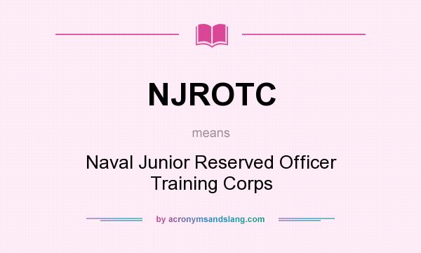 What does NJROTC mean? It stands for Naval Junior Reserved Officer Training Corps