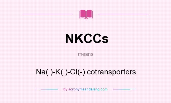 What does NKCCs mean? It stands for Na( )-K( )-Cl(-) cotransporters
