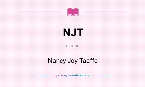 What does NJT mean? It stands for Nancy Joy Taaffe