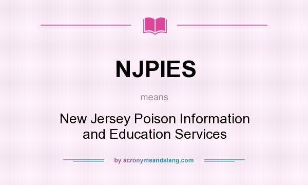 What does NJPIES mean? It stands for New Jersey Poison Information and Education Services