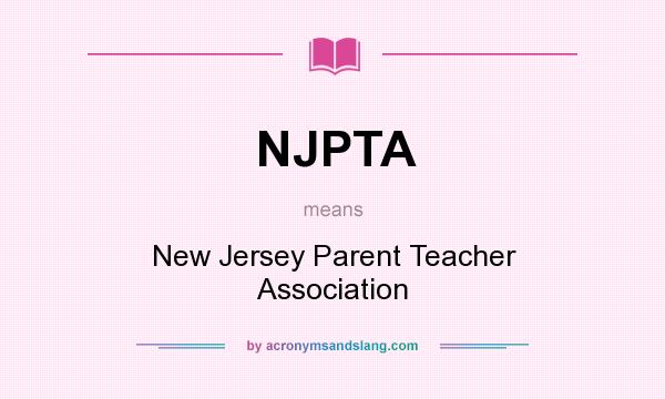 What does NJPTA mean? It stands for New Jersey Parent Teacher Association
