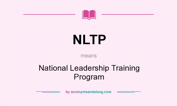 What does NLTP mean? It stands for National Leadership Training Program
