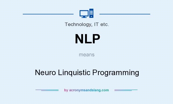 What does NLP mean? It stands for Neuro Linquistic Programming