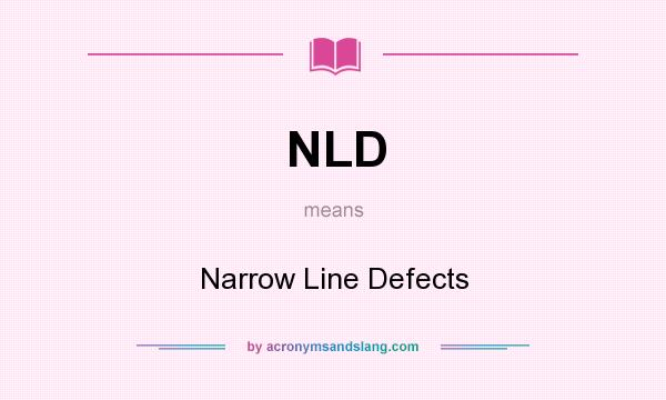 What does NLD mean? It stands for Narrow Line Defects