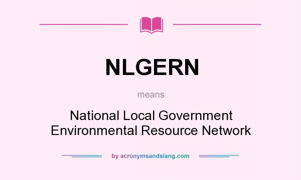 What does NLGERN mean? It stands for National Local Government Environmental Resource Network