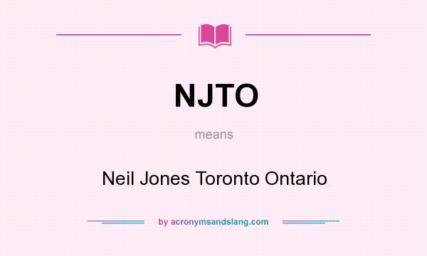 What does NJTO mean? It stands for Neil Jones Toronto Ontario