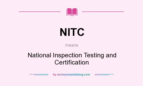 What does NITC mean? It stands for National Inspection Testing and Certification