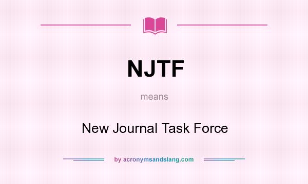 What does NJTF mean? It stands for New Journal Task Force