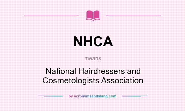 What does NHCA mean? It stands for National Hairdressers and Cosmetologists Association