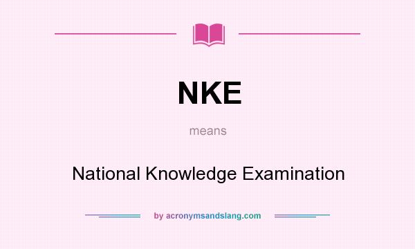 What does NKE mean? It stands for National Knowledge Examination