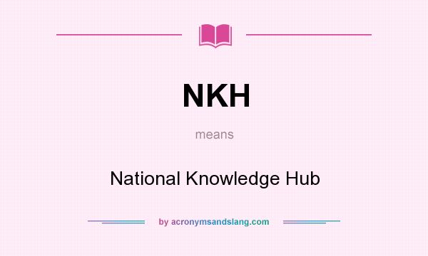 What does NKH mean? It stands for National Knowledge Hub