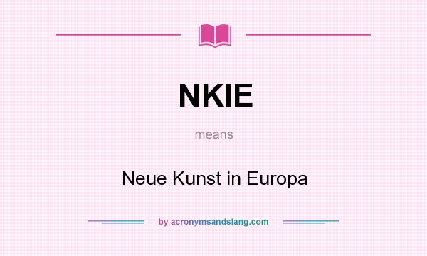 What does NKIE mean? It stands for Neue Kunst in Europa