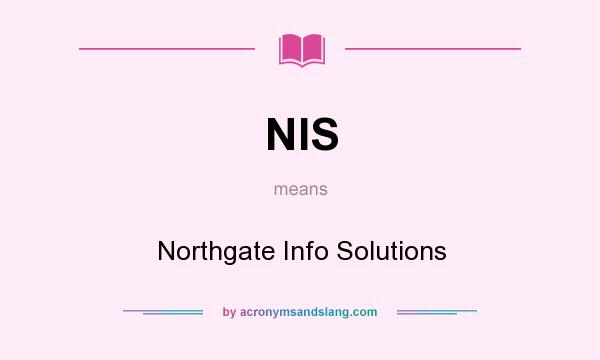 What does NIS mean? It stands for Northgate Info Solutions