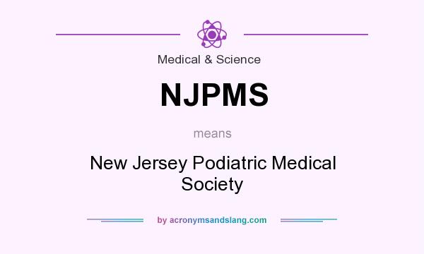 What does NJPMS mean? It stands for New Jersey Podiatric Medical Society