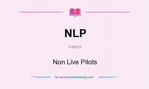 What does NLP mean? It stands for Non Live Pilots