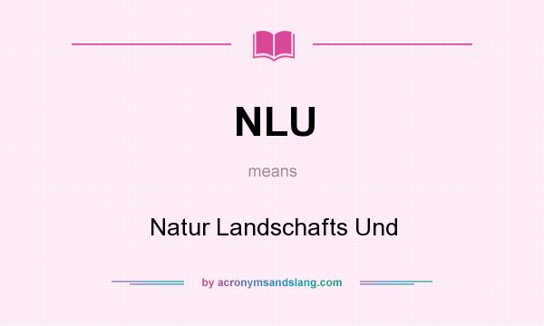 What does NLU mean? It stands for Natur Landschafts Und