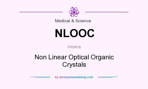 What does NLOOC mean? It stands for Non Linear Optical Organic Crystals