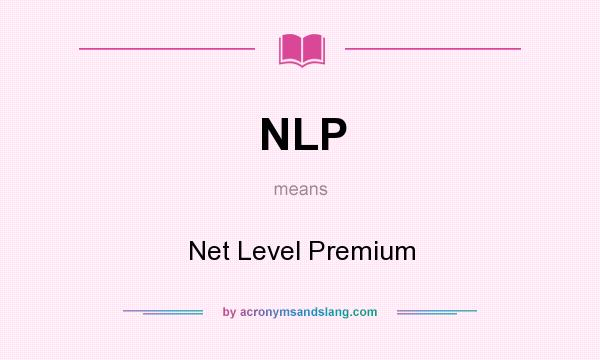 What does NLP mean? It stands for Net Level Premium