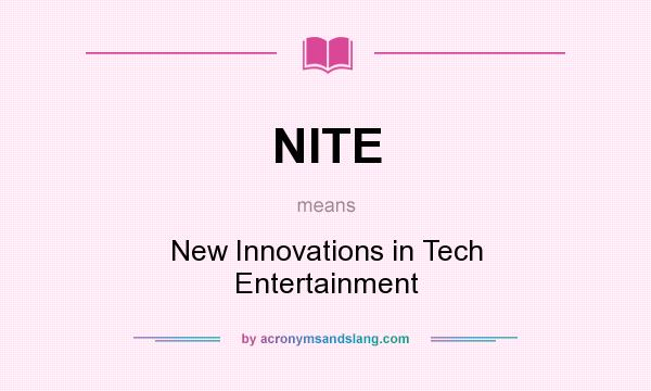What does NITE mean? It stands for New Innovations in Tech Entertainment