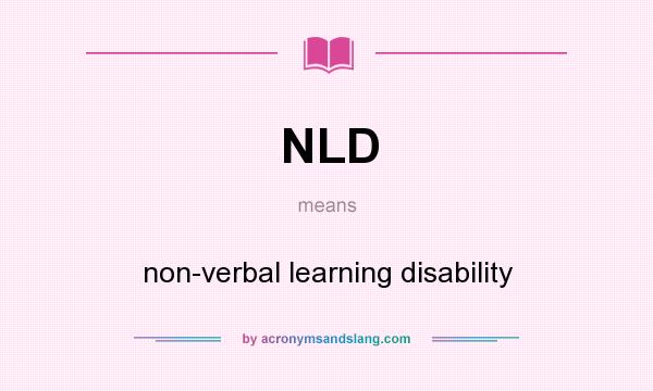What does NLD mean? It stands for non-verbal learning disability