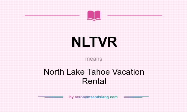 What does NLTVR mean? It stands for North Lake Tahoe Vacation Rental