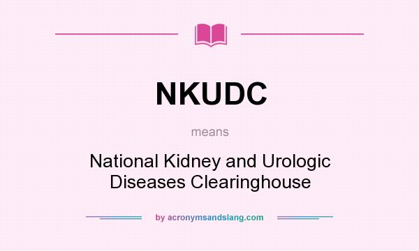 What does NKUDC mean? It stands for National Kidney and Urologic Diseases Clearinghouse