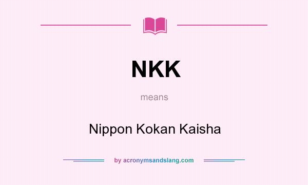 What does NKK mean? It stands for Nippon Kokan Kaisha