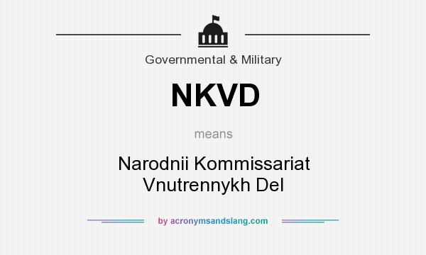 What does NKVD mean? It stands for Narodnii Kommissariat Vnutrennykh Del