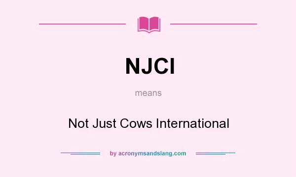 What does NJCI mean? It stands for Not Just Cows International