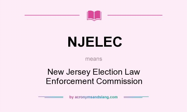 What does NJELEC mean? It stands for New Jersey Election Law Enforcement Commission