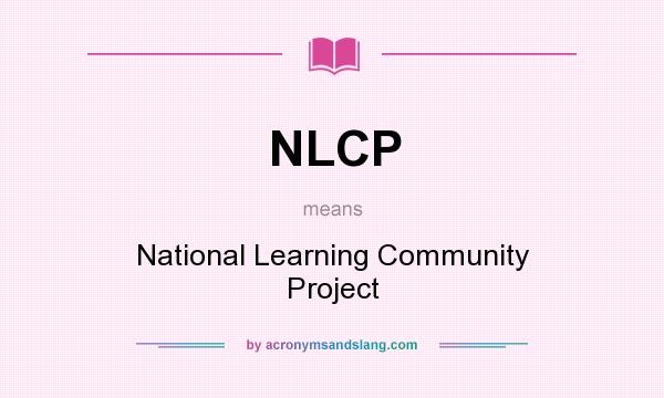 What does NLCP mean? It stands for National Learning Community Project