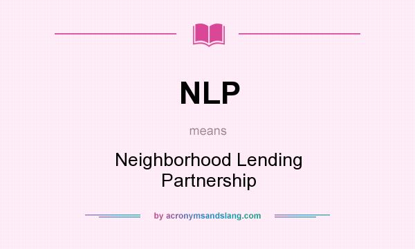 What does NLP mean? It stands for Neighborhood Lending Partnership