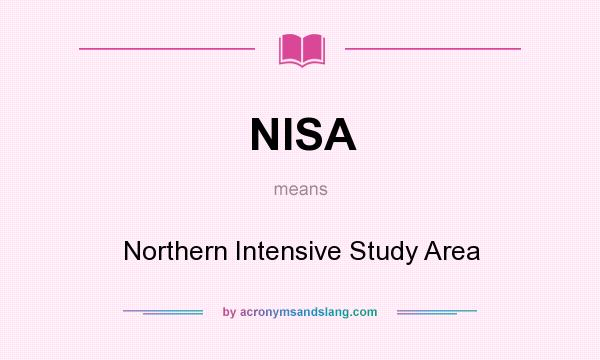 What does NISA mean? It stands for Northern Intensive Study Area